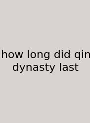 How Long Did Qin Dynasty Last