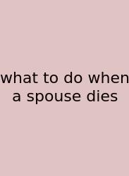 What To Do When A Spouse Dies